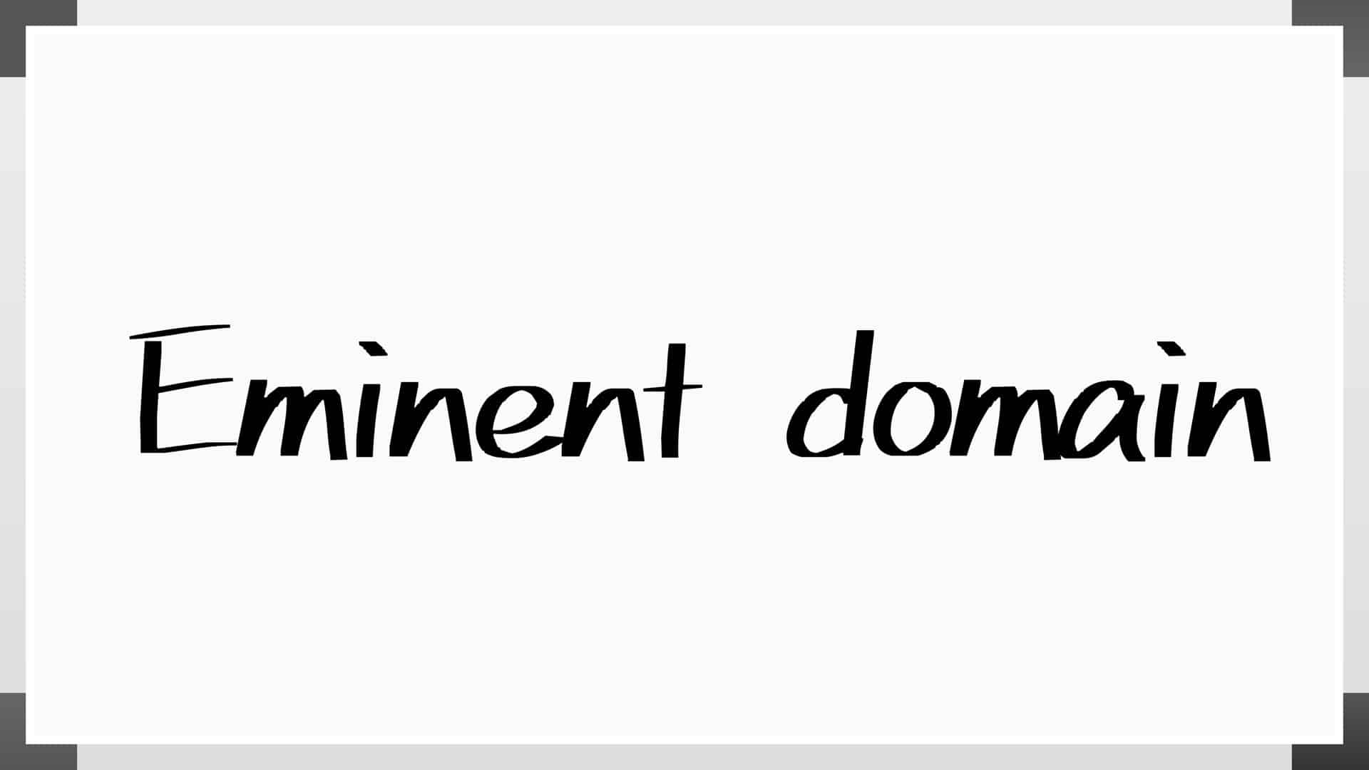 White paper that reads Eminent domain